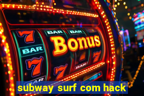 subway surf com hack